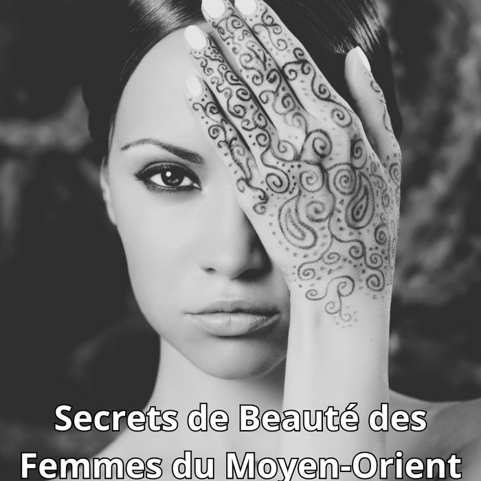 Secrets de Beauté des Femmes du Moyen-Orient : Révélations et Astuces Traditionnelles