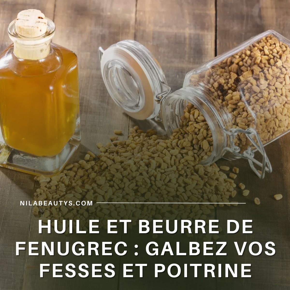 Augmenter naturellement la poitrine et les fesses avec l'huile et le beurre de fenugrec - nilabeautys.com