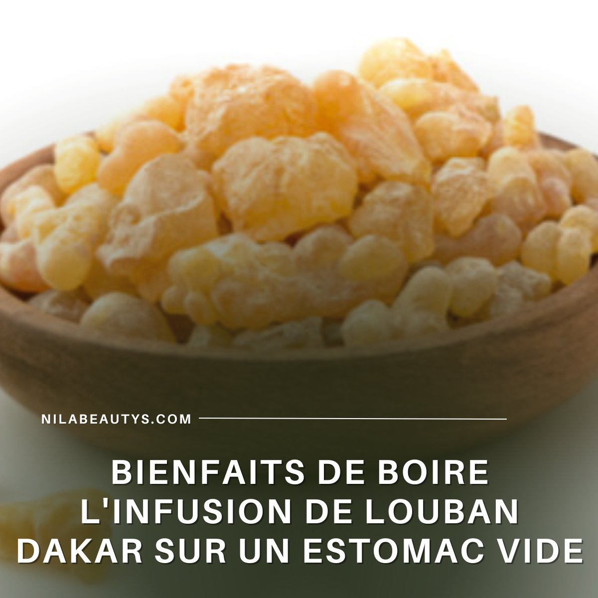 Bienfaits de Boire l'Infusion de Louban dakar sur un Estomac Vide - nilabeautys.com