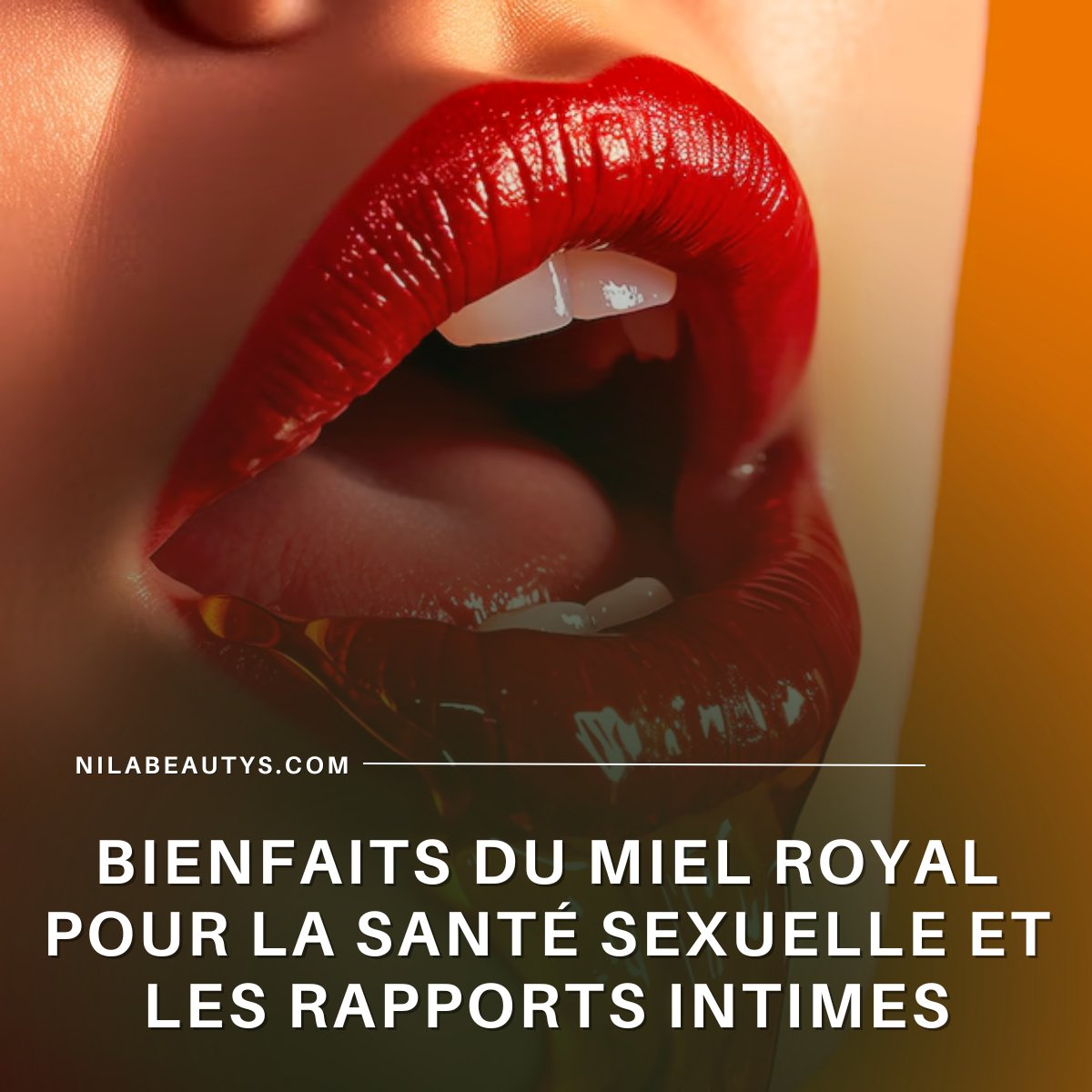 Les Bienfaits du Miel Royal pour les Relations Intimes - nilabeautys.com