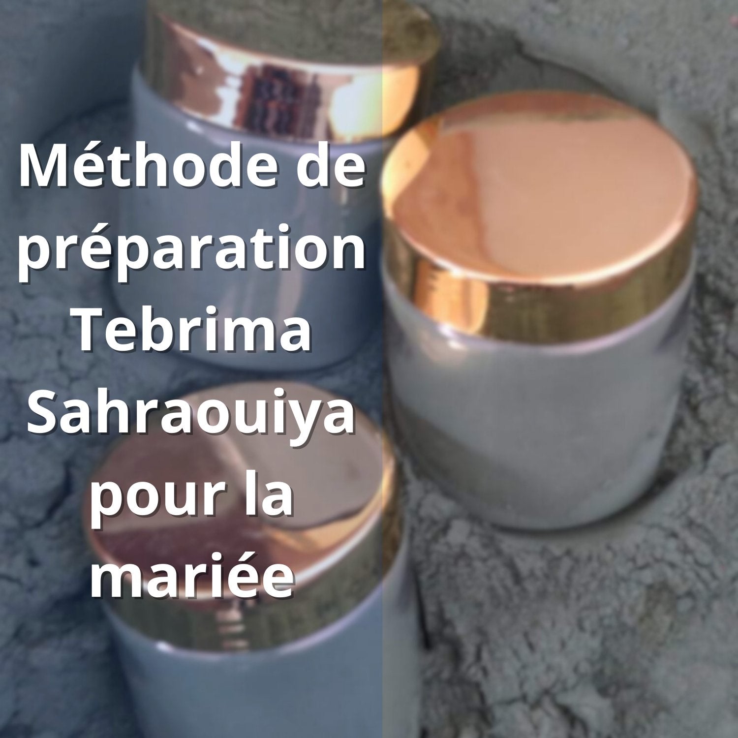 Méthode de préparation de la Tebrima Sahraouiya pour la mariée - nilabeautys.com