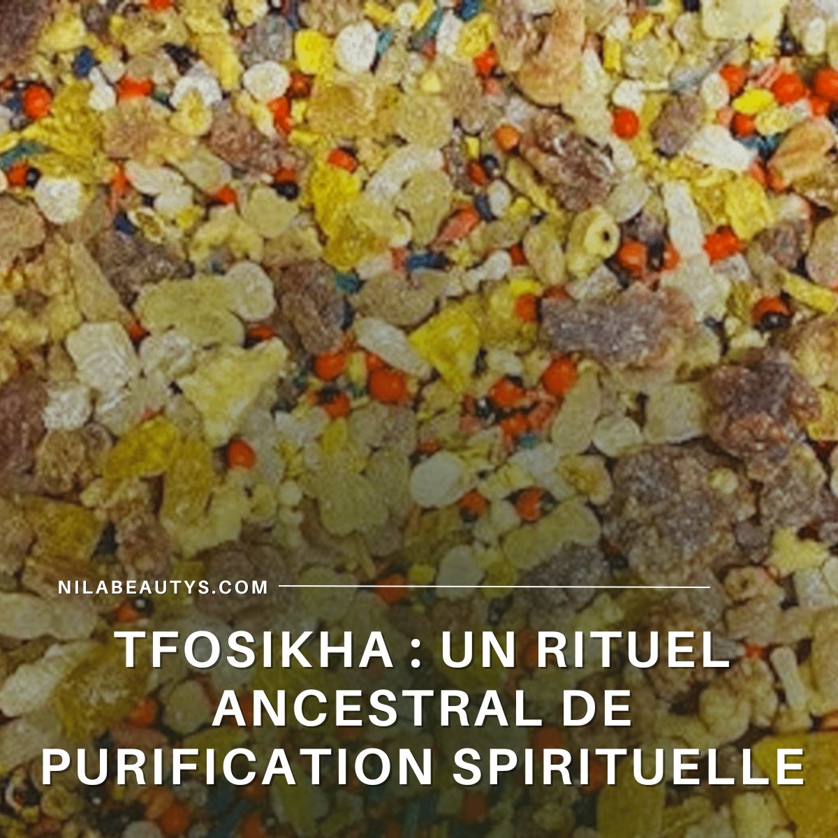 Tfossikha : Un Rituel Ancestral de Purification Spirituelle - nilabeautys.com