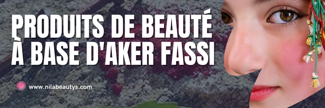 Produits de Beauté à Base d'Aker Fassi du Maroc
