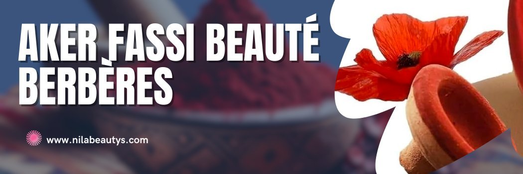 Aker Fassi Beauté Berbères - nilabeautys.com