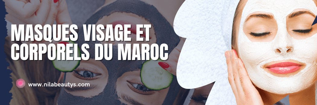 Masques Visage et Corporels du Maroc - nilabeautys.com