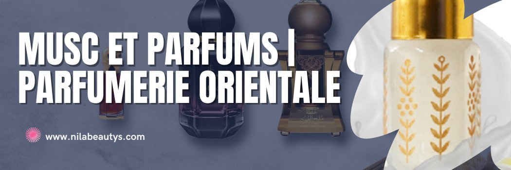 Musc et Parfums | Parfumerie Orientale - nilabeautys.com