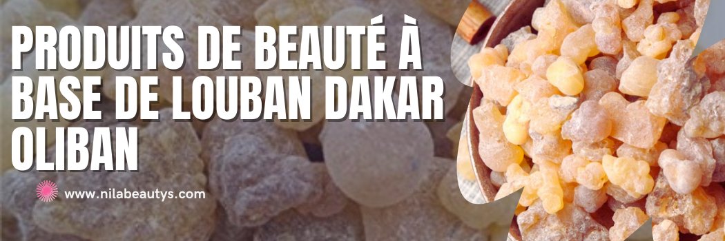 Produits de Beauté à Base de Louban Dakar Oliban - nilabeautys.com